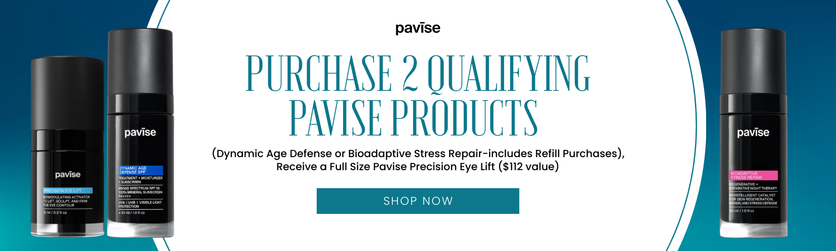 Purchase 2 Qualifying Pavise Products (Dynamic Age Defense or Bioadaptive Stress Repair-includes Refill Purchases), Receive a Full Size Pavise Precision Eye Lift ($112 value)